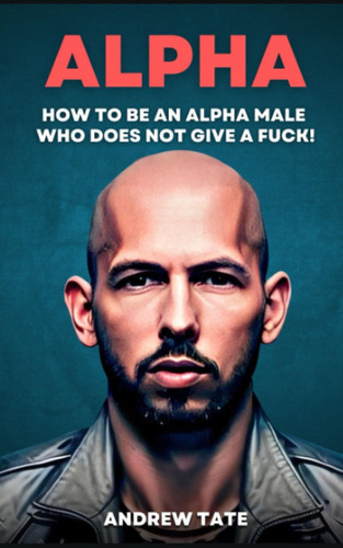 Libro: Andrew Tate: How To Be An Alpha Male Who Does Not Giv