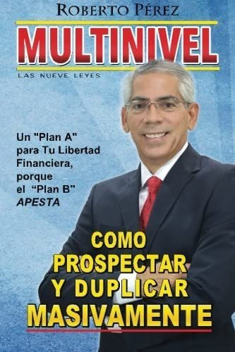 Libro: Multinivel: Como Prospectar Y Duplicar Masivamente La