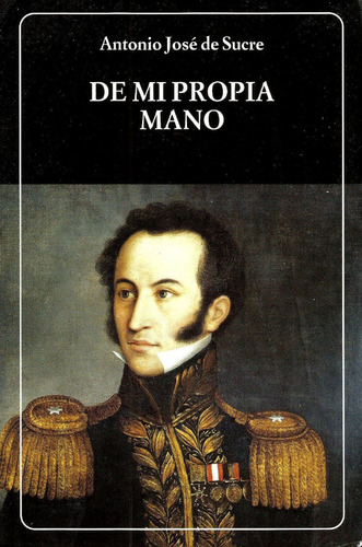 De Mi Propia Mano - Antonio José De Sucre