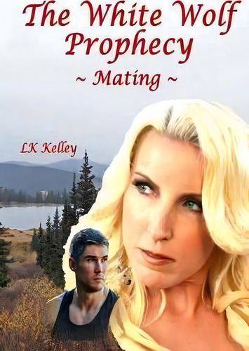 The White Wolf Prophecy - Mating - Book 1, De Lk Kelley. Editorial Search Universal Truth, Tapa Blanda En Inglés
