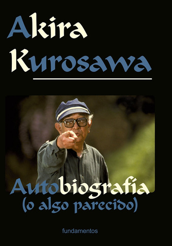 Autobiografía O Algo Así, Akira Kurosawa, Fundamentos