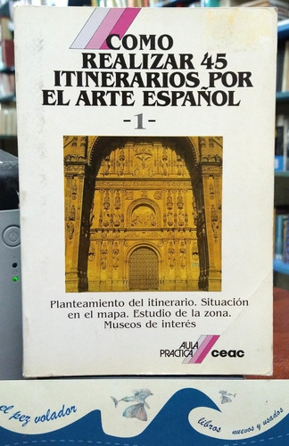 Como Realizar 45 Itinerarios Por El Arte Español Nº1 Trepat (Usado)