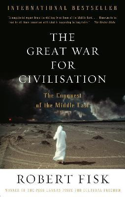 The Great War For Civilisation : The Conquest Of The Midd...