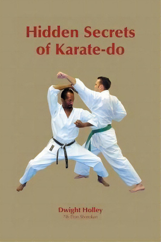 Hidden Secrets Of Karate-do, De Dwight Holley., Vol. 1. Editorial Trafford Publishing, Tapa Blanda En Inglés