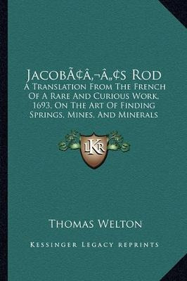 Jacob's Rod : A Translation From The French Of A Rare And...