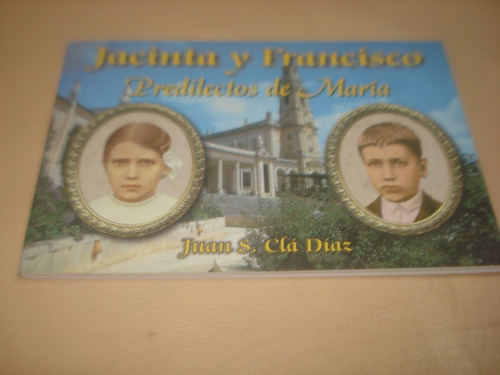Jacinta Y Francisco. Predilectos De María. Juan S. Clá Díaz
