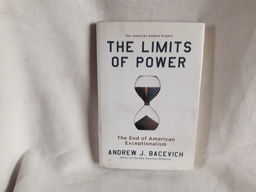 The Limits Of Power Andrew J. Bacevich Metropolitan Ingles