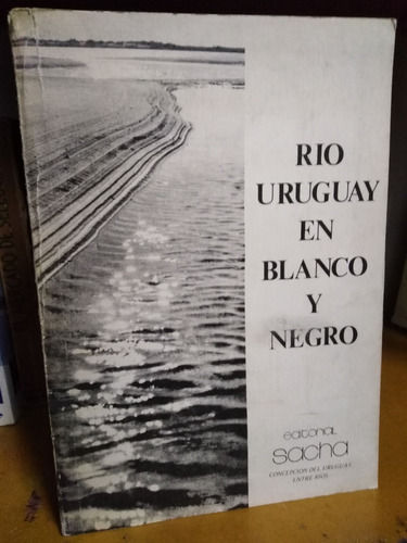 Rio Uruguay En Blanco Y Negro Fotografías A. Nchajew