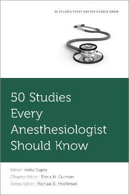 50 Studies Every Anesthesiologist Should Know - Michael E...