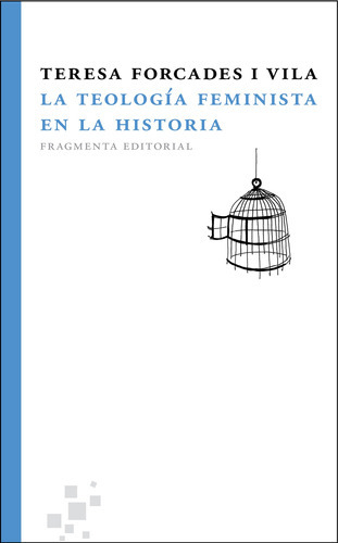La Teología Feminista En La Historia, De Forcades I. Vila, Teresa. Serie Fragmentos, Vol. 3. Fragmenta Editorial, Tapa Blanda En Español, 2012
