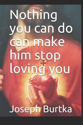 Libro Nothing You Can Do Can Make Him Stop Loving You - J...