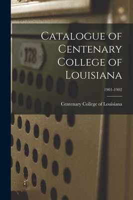 Libro Catalogue Of Centenary College Of Louisiana; 1901-1...