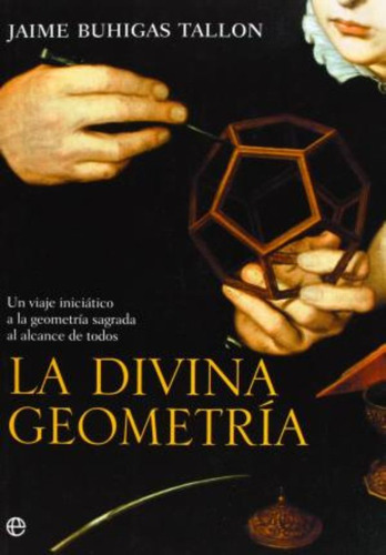La Divina Geometría : Un Viaje Iniciático A La Geometría Sag