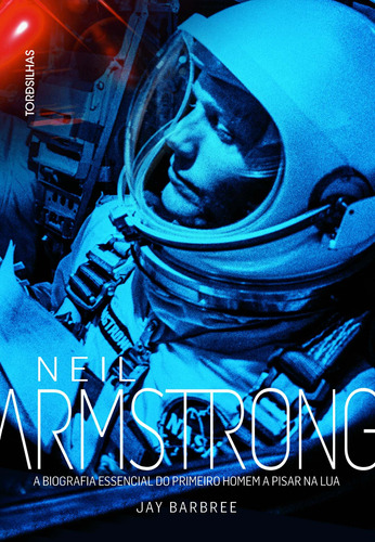 Neil Armstrong: A biografia essencial do primeiro homem a pisar na Lua, de Barbree, Jay. Starling Alta Editora E Consultoria  Eireli, capa mole em português, 2018