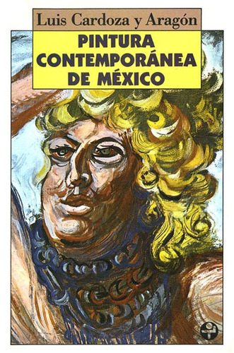 Pintura contemporánea de México, de Cardoza y Aragón, Luis. Editorial Ediciones Era en español, 2010