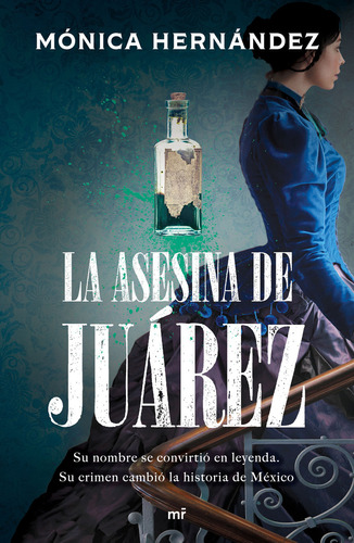 La asesina de Juárez: Su nombre se convirtió en leyenda. Su crimen cambió la historia de México., de Mónica Hernández., vol. 1.0. Editorial MARTINEZ ROCA, tapa blanda, edición 1.0 en español, 2023