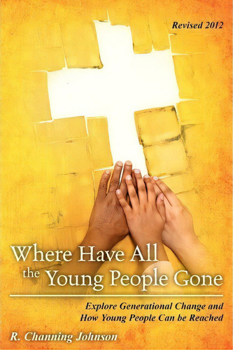 Where Have All The Young People Gone - Revised, De R Channing Johnson. Editorial Createspace Independent Publishing Platform, Tapa Blanda En Inglés