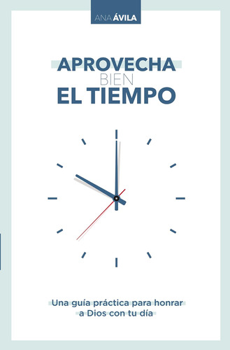 Libro: Aprovecha Bien El Tiempo: Una Guía Práctica Para Honr