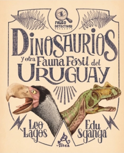 Dinosaurios Y Otra Fauna Fosil Del Uruguay - Paleodetectives