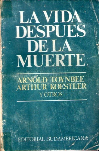 La Vida Después De La Muerte Arnold Toynbee Arthur Koestler