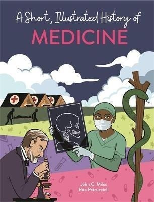 A Short, Illustrated History Of... Medicine - John C. Miles