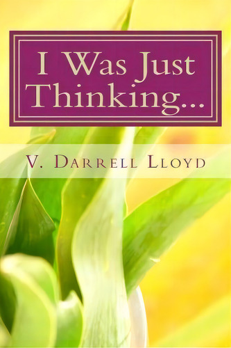 I Was Just Thinking..., De V Darrell Lloyd. Editorial Createspace Independent Publishing Platform, Tapa Blanda En Inglés