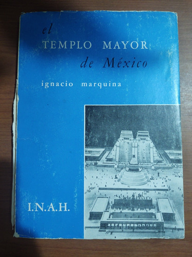 El Templo Mayor De México. Ignacio Marquina 