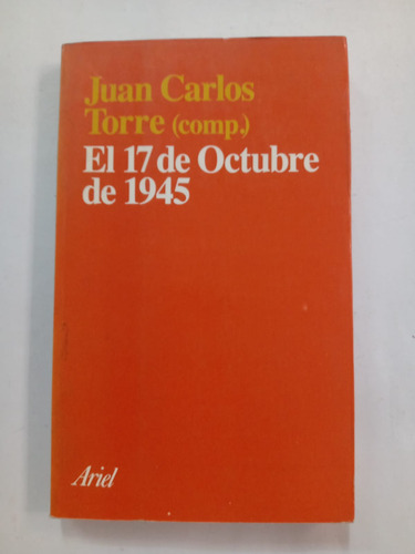 El 17 De Octubre De 1945 Juan Carlos Torre Ed. Ariel