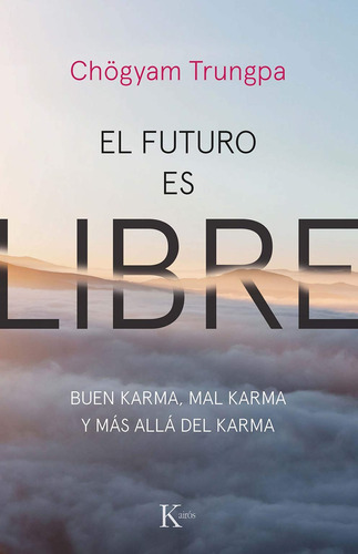 El futuro es libre: Buen karma, mal karma y más allá del karma, de Trungpa, Chögyam. Editorial Kairos, tapa blanda en español, 2020