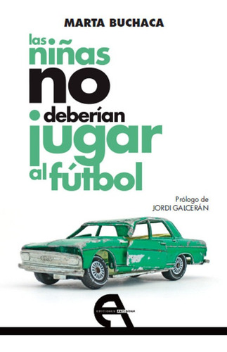 Libro Las Ninas No Deberian Jugar Al Futbol - Buchaca Ale