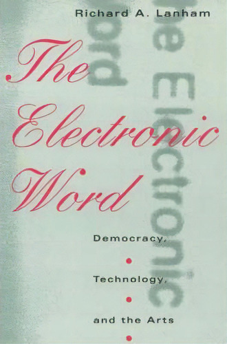 The Electronic Word, De Richard A. Lanham. Editorial University Chicago Press, Tapa Blanda En Inglés