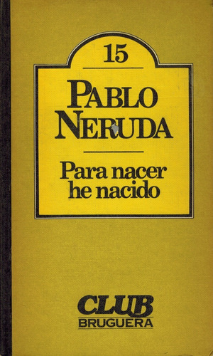  Para Nacer He Nacido (d2)/ Neruda / Bruguera