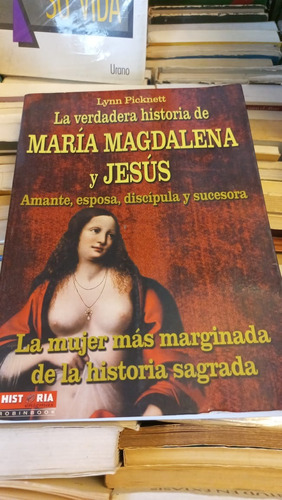 La Verdadera Historia De Maria Magdalena Y Jesus L Picknett