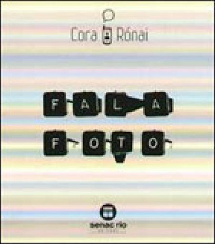 Fala Foto, De Ronai, Cora. Editora Senac - Rio, Capa Mole, Edição 1ª Edição - 2006 Em Português