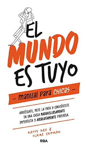 El Mundo Es Tuyo: Manual Para Chicas (no Ficción Juvenil)