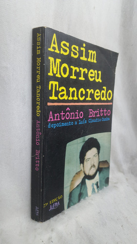Livro Assim Morreu Tancredo - Antônio Britto - Depoimento A Luís Claudio Cunha - Editora L&pm (Usado)