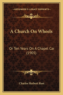 Libro A Church On Wheels: Or Ten Years On A Chapel Car (1...