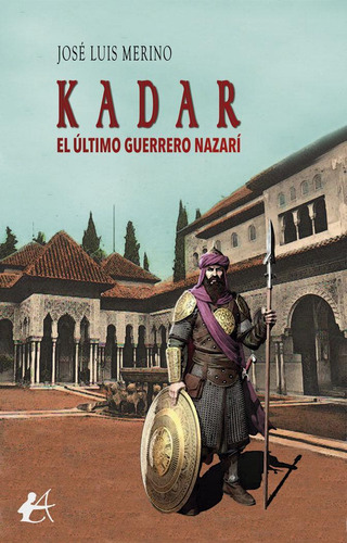 Libro: Kadar, El Último Guerrero Nazarí. Merino, José Luis. 