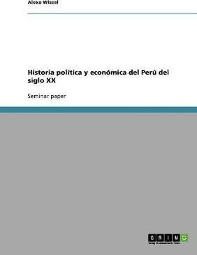 Historia Pol Tica Y Econ Mica Del Per Del Siglo Xx - Alex...