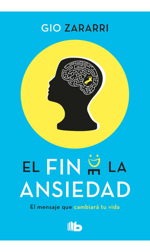 El Fin De La Ansiedad: El Mensaje Que Cambiará Tu Vida, De Gio Zararri., Vol. 1.0. Editorial B De Bolsillo, Tapa Blanda, Edición 1.0 En Español, 2023