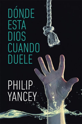 ¿ Dónde Está Dios Cuando Duele ? Philip Yancey Hojas Del Sur