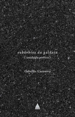 Subúrbios Da Galáxia: Antologia Poética, De Carneiro, Geraldo. Editora Nova Fronteira, Capa Mole, Edição 1ª Edição - 2015 Em Português