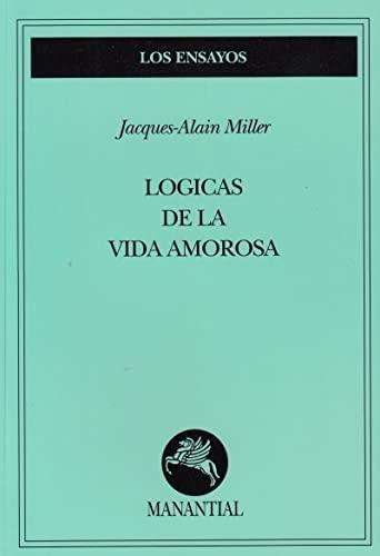 Logicas De La Vida Amorosa - Miller - Manantial