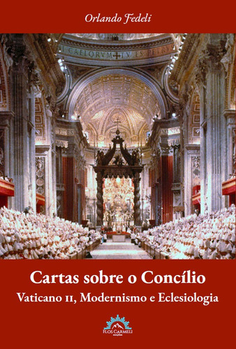 Cartas sobre o Concílio – Vaticano II, Modernismo e Eclesiologia, de Fedeli, Orlando. Editora Flos Carmeli Edições Eireli, capa mole em português, 2020