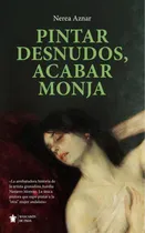 Comprar Pintar Desnudos, Acabar Monja, De Nerea Aznar