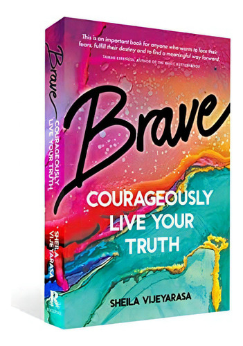 Brave: Courageously Live Your Truth, De Vijeyarasa, Sheila. Editorial Rockpool Publishing, Tapa Blanda En Inglés