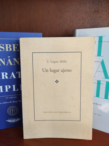 Tedi López Mills - Un Lugar Ajeno - Firmado Primera Edición