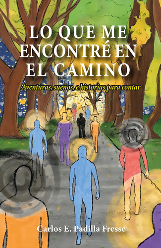 Lo que me encontré en el camino, de Carlos E.Padilla Fresse. Editorial Ibukku, tapa blanda en español, 2023