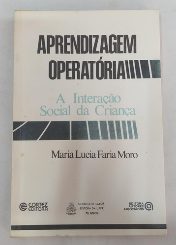 Aprendizagem Operatória - A Interação Social Da Criança De Maria Lucia Faria Moro Pela Cortez (1987) (Usado)