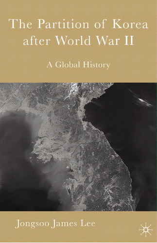 The Partition Of Korea After World War Ii, De J. James Lee. Editorial Palgrave Macmillan, Tapa Blanda En Inglés